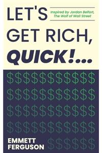 Let's Get Rich, QUICK!