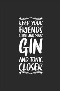 Keep Your Friends Close And Your Gin