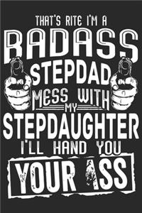That's rite i'm a badass stepdad mess with my stepdaughter i'll hand you your ass