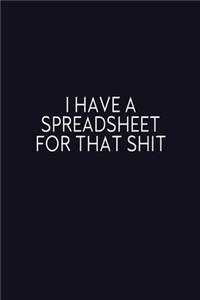 I Have A Spreadsheet For That Shit