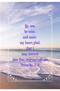 My son, be wise, and make my heart glad, that I may answer him that reproacheth me.