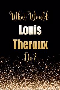What Would Louis Theroux Do?