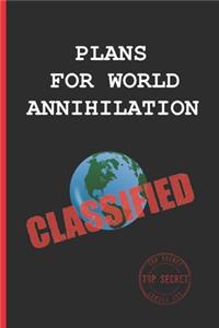 Plans for World Annihilation
