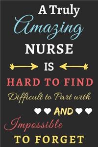 A Truly Amazing Nurse Is Hard To Find Difficult To Part With And Impossible To Forget