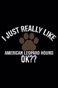 I Just Really Like American Leopard Hound Ok?