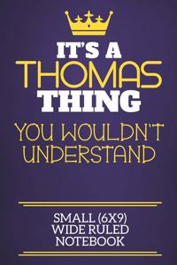 It's A Thomas Thing You Wouldn't Understand Small (6x9) Wide Ruled Notebook
