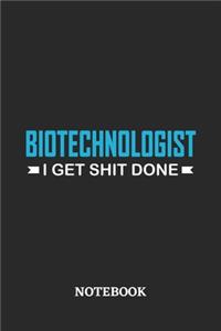 Biotechnologist I Get Shit Done Notebook