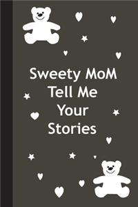 Sweety mom tell me your stories