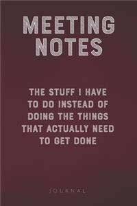 Meeting Notes - The Stuff I Have to Do Instead of Doing the Things That Actually Need to Get Done