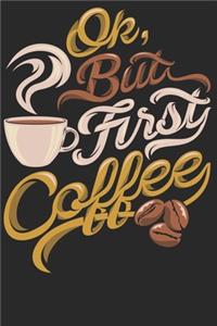 Ok But First Coffe