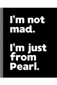 I'm not mad. I'm just from Pearl.