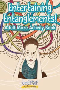 Entertaining Entanglements! Adult Maze Activity Book
