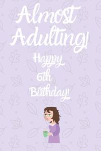 Almost Adulting! Happy 6th Birthday!