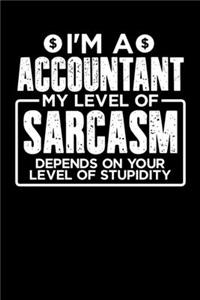 I'm a Accountant My Level of Sarcasm Depends on your Level of Stupidity