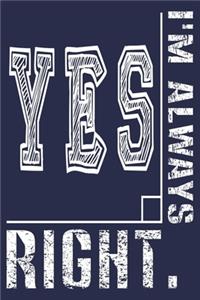 Yes I'm Always Right .