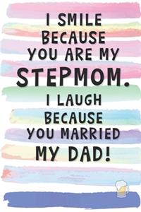 I Smile Because You are My Stepmom. I Laugh Because You Married My Dad.