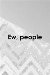 Ew, People