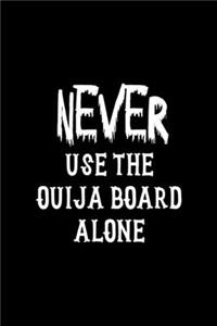 Never Use The Ouija Board Alone