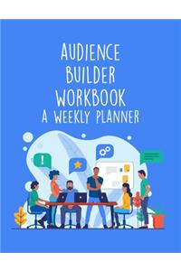 Audience Builder Workbook - A Weekly Planner