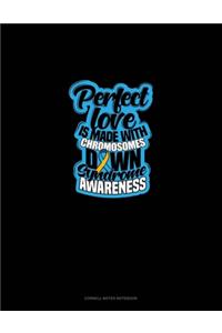 Perfect Love Is Made With Chromosomes Down Syndrome Awareness