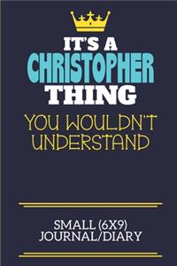 It's A Christopher Thing You Wouldn't Understand Small (6x9) Journal/Diary