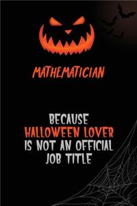 Mathematician Because Halloween Lover Is Not An Official Job Title