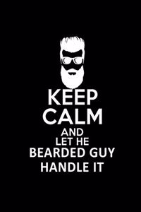 Keep Calm And Let The Bearded Guy Handle It