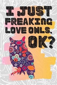 I Just Freaking Love Owls. Ok?