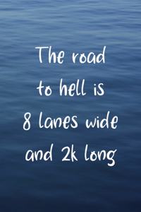 The Road To Hell Is 8 Lanes Wide And 2K Long