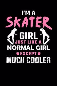 I'm A Skater Girl Just Like A Normal Girl Except Much Cooler