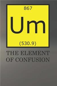Um The Element Of Confusion