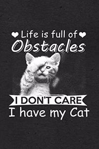 Life Is Full of Obstacles I Don't Care I Have My Cat A5 Lined Notebook