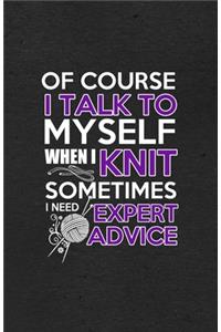 Of Course I Talk to Myself When I Knit Sometimes I Need Expert Advice A5 Lined Notebook