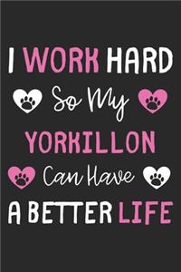I Work Hard So My Yorkillon Can Have A Better Life