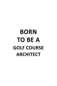 Born To Be A Golf Course Architect