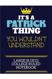 It's A Patrick Thing You Wouldn't Understand Large (8.5x11) College Ruled Notebook