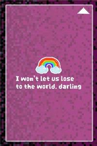 I Won't Let Us Lose To The World, Darling