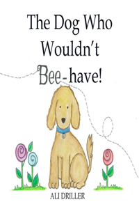 The Dog Who Wouldn't Bee-have!