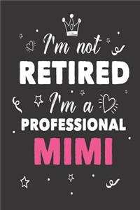 I'm Not Retired I'm A Professional Mimi