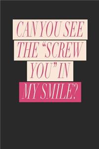 Can You See the Screw You in My Smile?