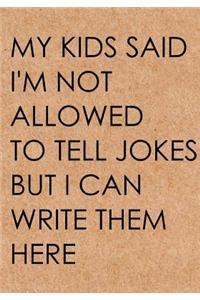 My kids said I'm not allowed to tell jokes