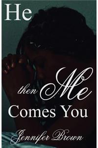 He, Then Me, Comes You