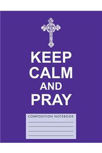 Keep Calm and Pray Composition Notebook