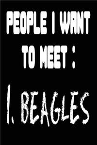 People I Want To Meet 1. Beagles