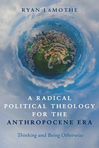 Radical Political Theology for the Anthropocene Era