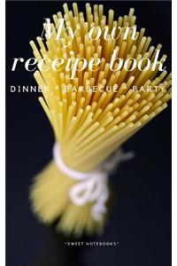 My Own Receipe Book Dinner Barbecue Party