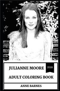 Julianne Moore Adult Coloring Book: Academy Award Winner and Legendary Prolific Actress, Cultural Icon of Hollywood and Independent Woman Inspired Adult Coloring Book