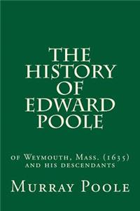 The History of Edward Poole: Of Weymouth, Mass. (1635) and His Descendants
