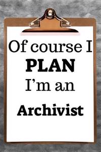 Of Course I Plan I'm an Archivist