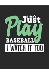 I Don't Just Play Baseball I Watch It Too